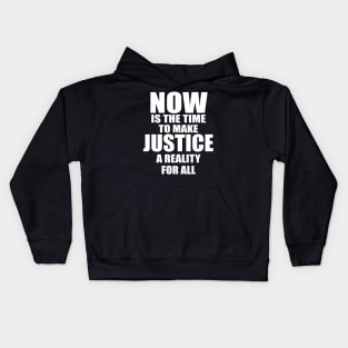 MLK NOW IS THE TIME TO MAKE JUSTICE A REALITY FOR ALL Kids Hoodie